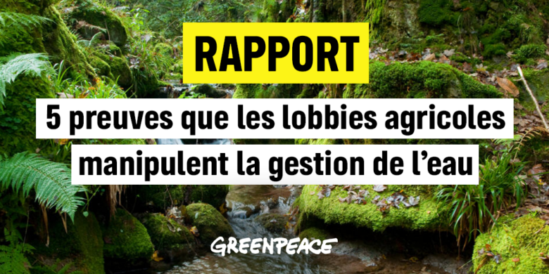 5 preuves que les lobbies agricoles manipulent la gestion de l’eau